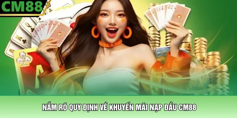 Khuyến Mãi Nạp Đầu CM88 – Ưu Đãi Chào Mừng Tân Thủ Cực Khủng 2 Nắm rõ quy định về khuyến mãi nạp đầu CM88