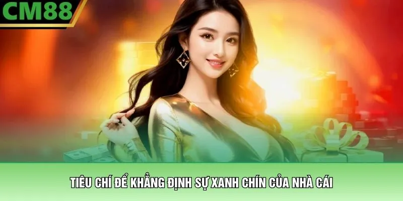 CM88 Có Uy Tín Không? Đánh Giá Chi Tiết Từ 500.000 Hội Viên 3 Tiêu chí để khẳng định sự xanh chín của nhà cái