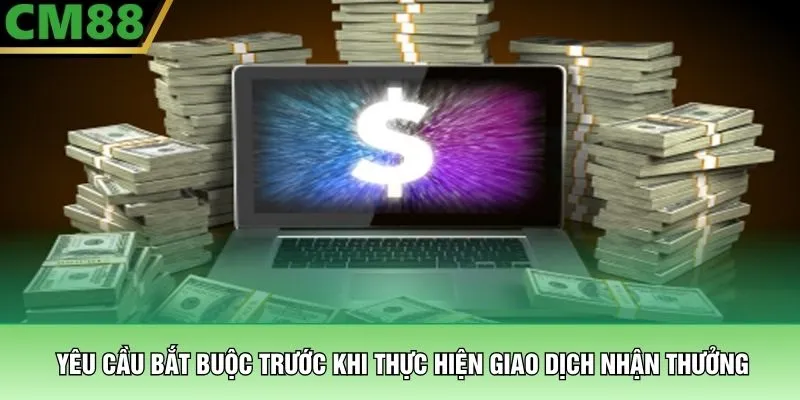 Rút Tiền CM88 – Quy Trình Đổi Thưởng Minh Bạch Và Siêu Tốc 2 Yêu cầu bắt buộc trước khi thực hiện giao dịch nhận thưởng